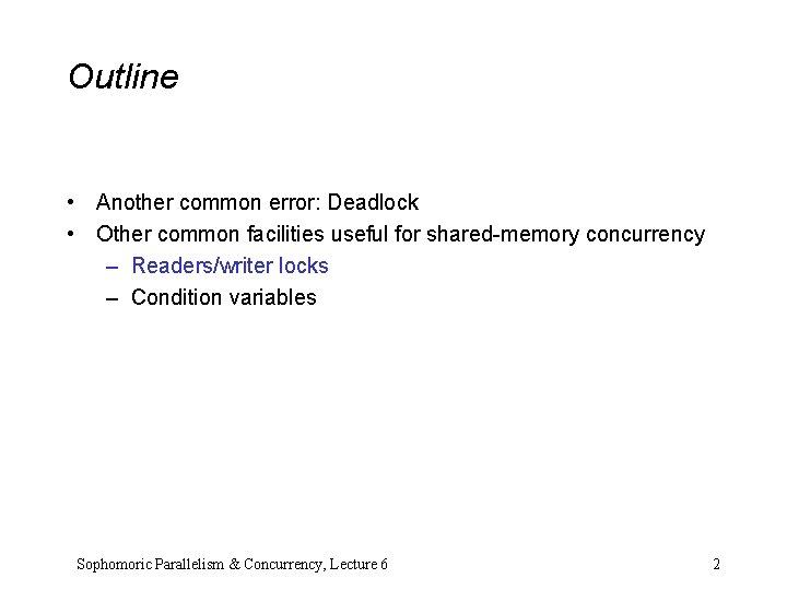 Outline • Another common error: Deadlock • Other common facilities useful for shared-memory concurrency Outline • Another common error: Deadlock • Other common facilities useful for shared-memory concurrency