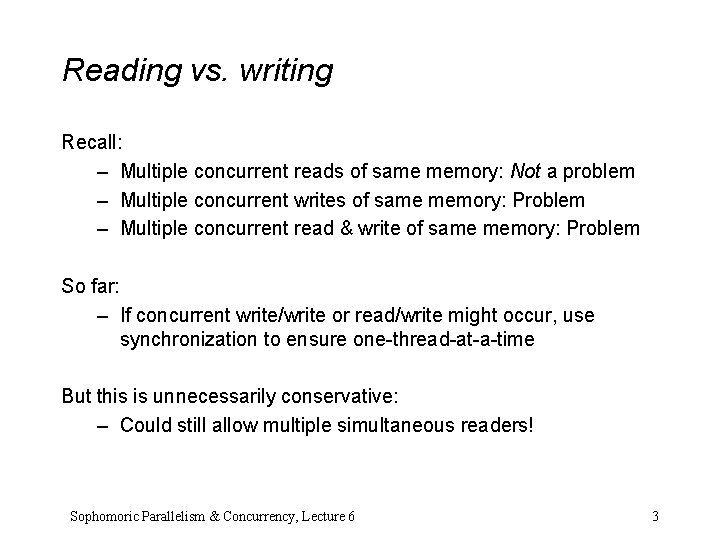 Reading vs. writing Recall: – Multiple concurrent reads of same memory: Not a problem Reading vs. writing Recall: – Multiple concurrent reads of same memory: Not a problem
