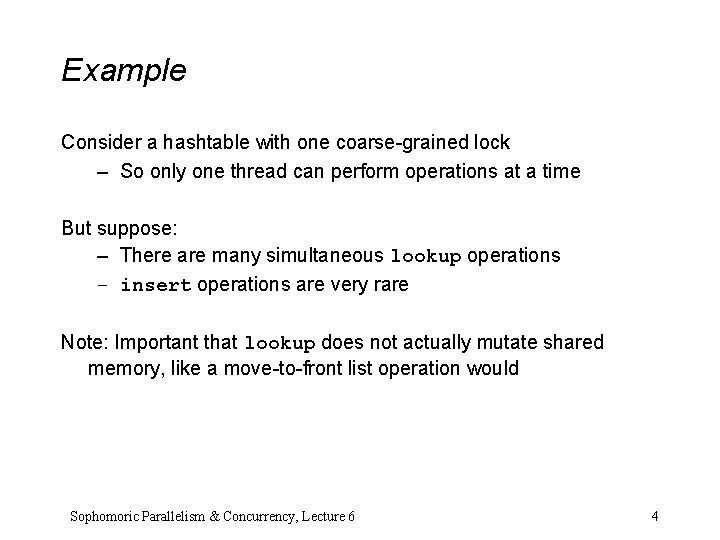 Example Consider a hashtable with one coarse-grained lock – So only one thread can Example Consider a hashtable with one coarse-grained lock – So only one thread can