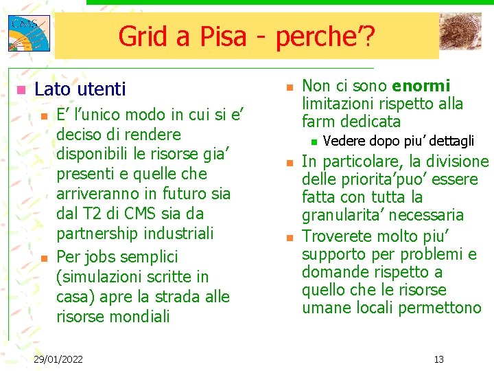 Grid a Pisa - perche’? n Lato utenti n n E’ l’unico modo in