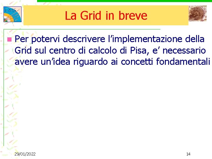 La Grid in breve n Per potervi descrivere l’implementazione della Grid sul centro di