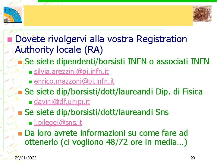 n Dovete rivolgervi alla vostra Registration Authority locale (RA) n Se siete dipendenti/borsisti INFN