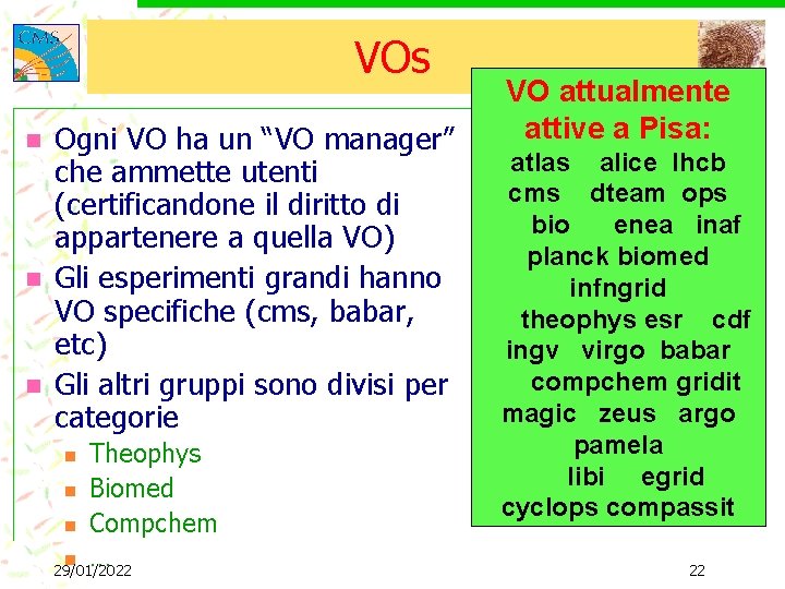 VOs n n n Ogni VO ha un “VO manager” che ammette utenti (certificandone