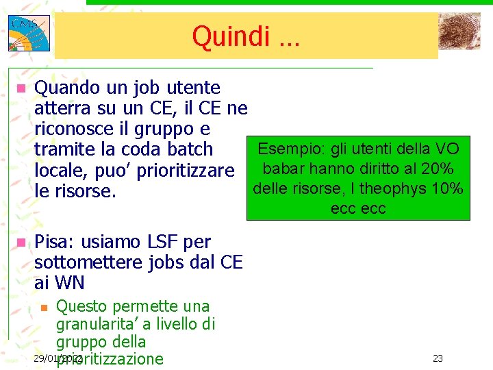 Quindi … n Quando un job utente atterra su un CE, il CE ne