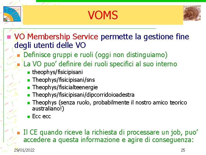 VOMS n VO Membership Service permette la gestione fine degli utenti delle VO n