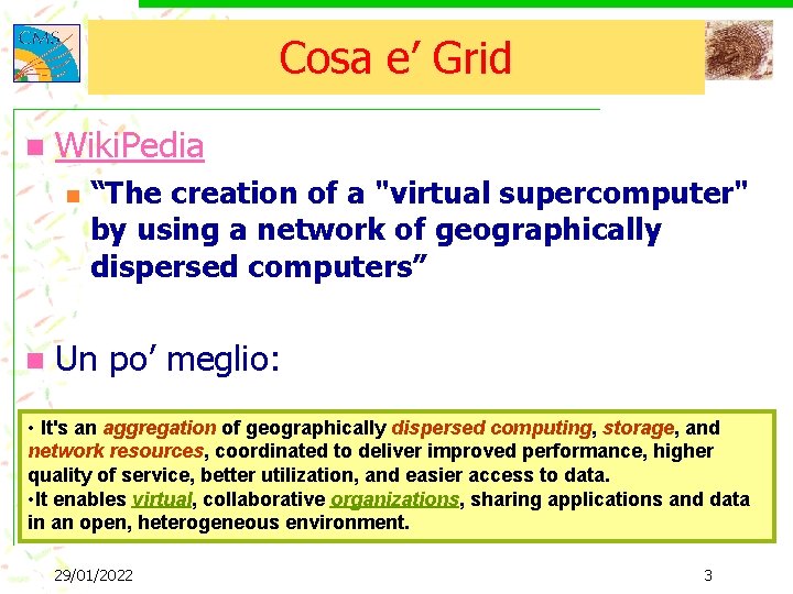 Cosa e’ Grid n Wiki. Pedia n n “The creation of a "virtual supercomputer"