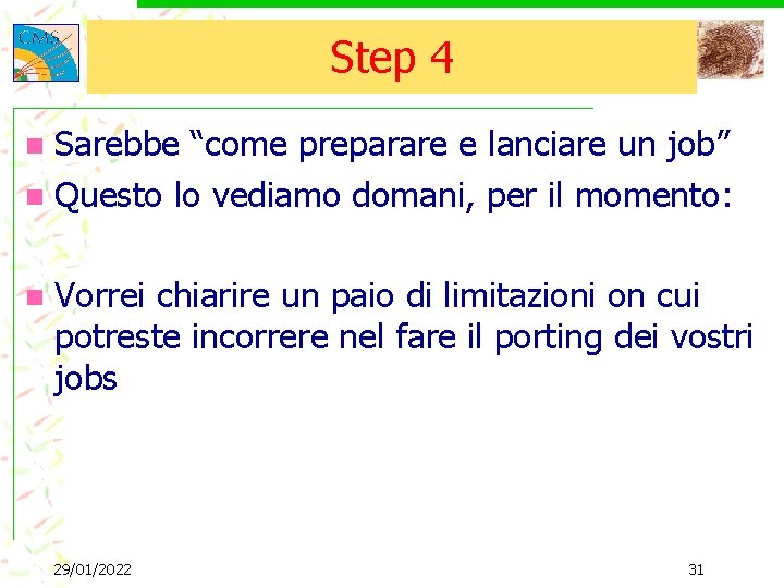 Step 4 Sarebbe “come preparare e lanciare un job” n Questo lo vediamo domani,