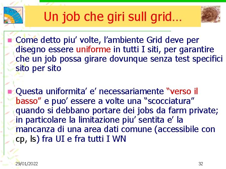 Un job che giri sull grid… n Come detto piu’ volte, l’ambiente Grid deve