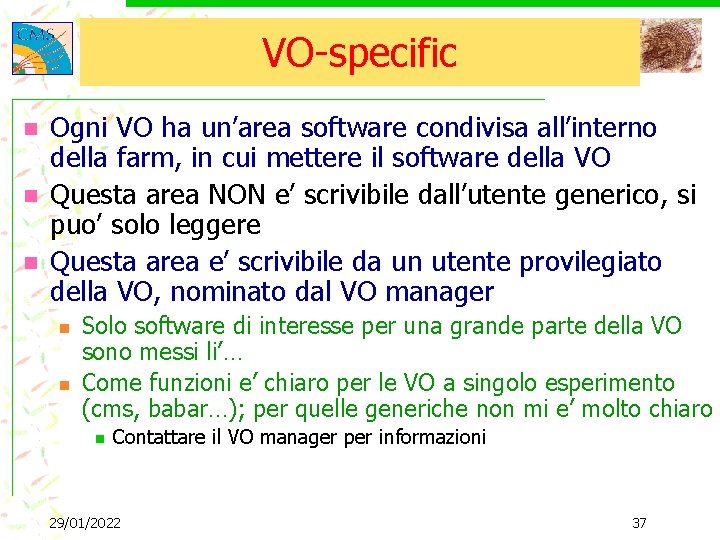 VO-specific n n n Ogni VO ha un’area software condivisa all’interno della farm, in
