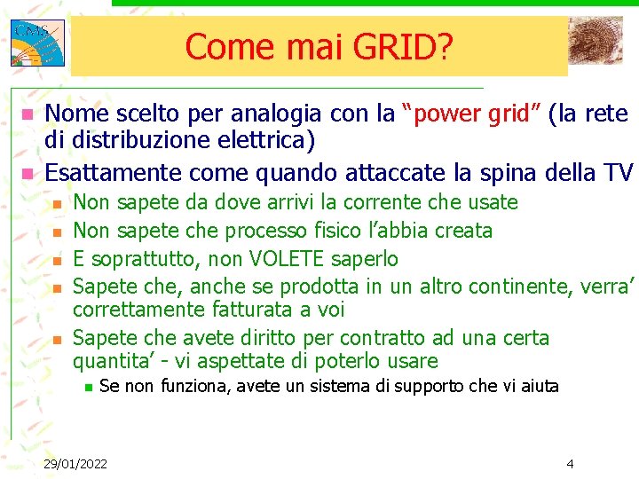 Come mai GRID? n n Nome scelto per analogia con la “power grid” (la