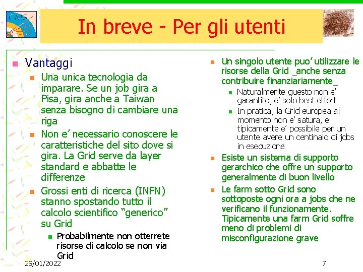 In breve - Per gli utenti n Vantaggi n n n Una unica tecnologia