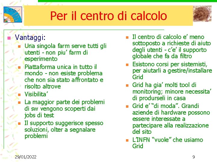 Per il centro di calcolo n Vantaggi: n n n Una singola farm serve