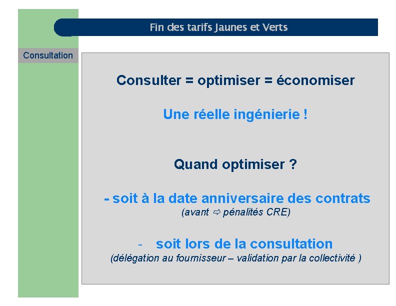 Fin des tarifs Jaunes et Verts Consultation Consulter = optimiser = économiser Une réelle