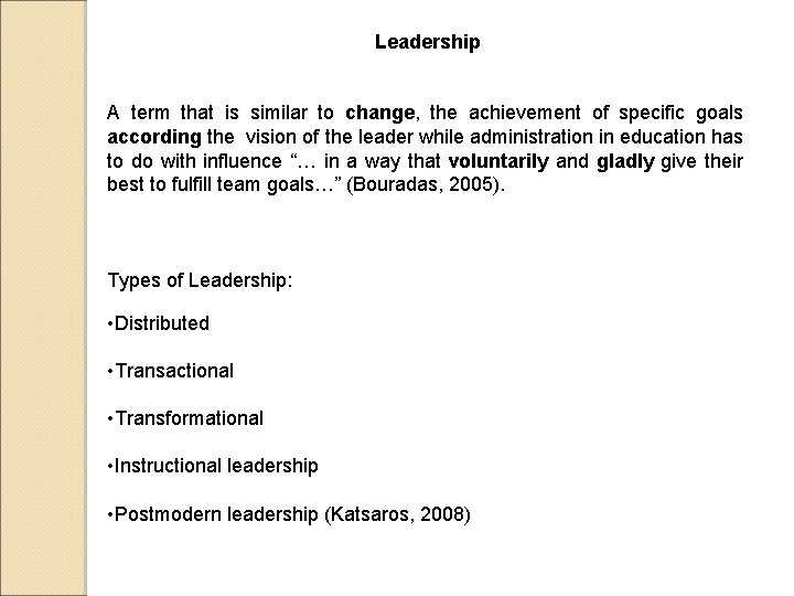 Leadership A term that is similar to change, the achievement of specific goals according