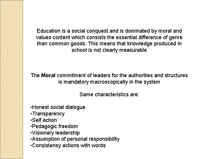 Education is a social conquest and is dominated by moral and values content which