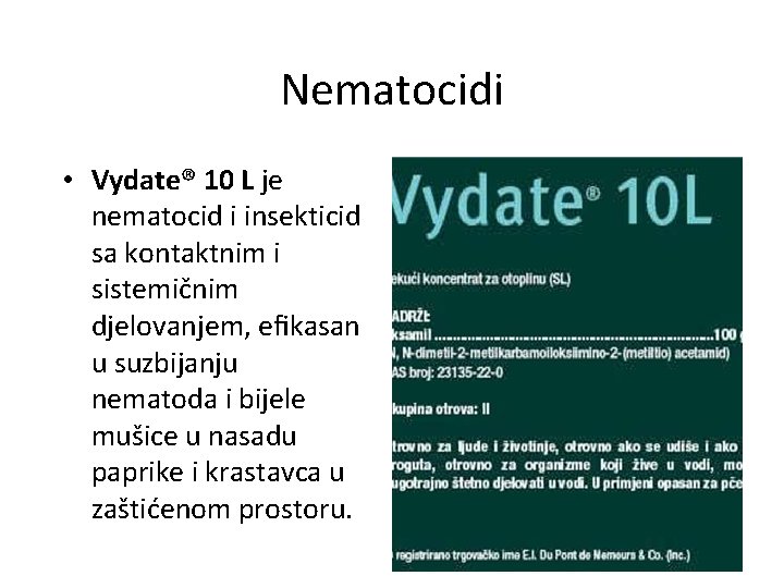 Nematocidi • Vydate® 10 L je nematocid i insekticid sa kontaktnim i sistemičnim djelovanjem,