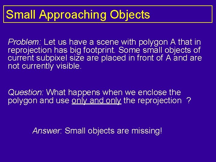 Small Approaching Objects Problem: Let us have a scene with polygon A that in