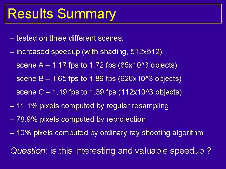 Results Summary – tested on three different scenes. – increased speedup (with shading, 512
