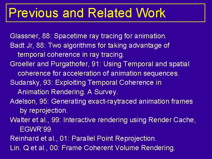 Previous and Related Work Glassner, 88: Spacetime ray tracing for animation. Badt Jr, 88: