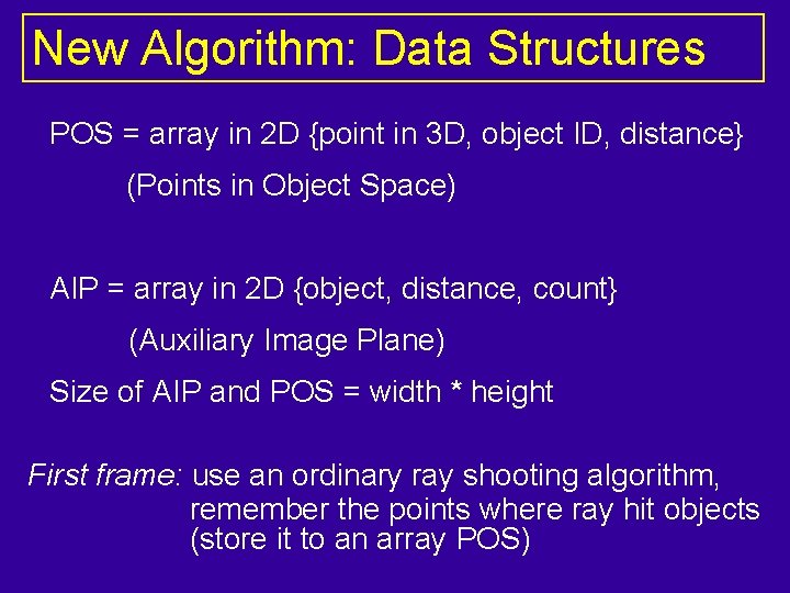 New Algorithm: Data Structures POS = array in 2 D {point in 3 D,