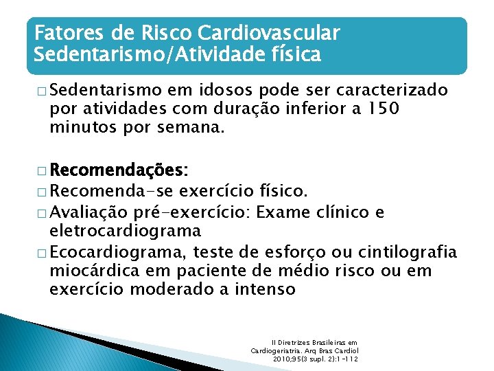 Fatores de Risco Cardiovascular Sedentarismo/Atividade física � Sedentarismo em idosos pode ser caracterizado por