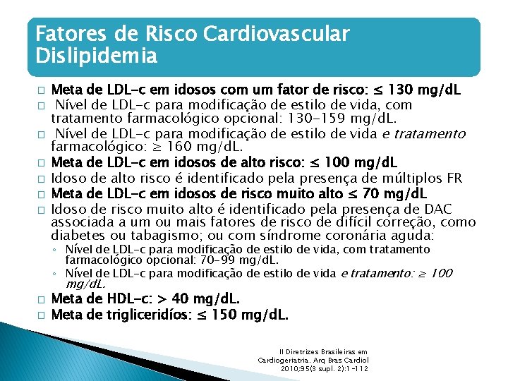 Fatores de Risco Cardiovascular Dislipidemia � � � � Meta de LDL-c em idosos