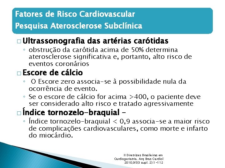 Fatores de Risco Cardiovascular Pesquisa Aterosclerose Subclínica � Ultrassonografia das artérias carótidas ◦ obstrução