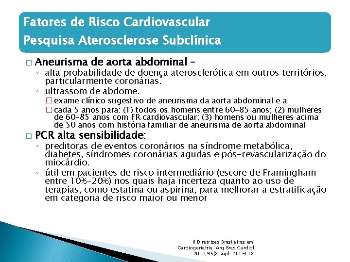 Fatores de Risco Cardiovascular Pesquisa Aterosclerose Subclínica � Aneurisma de aorta abdominal – ◦