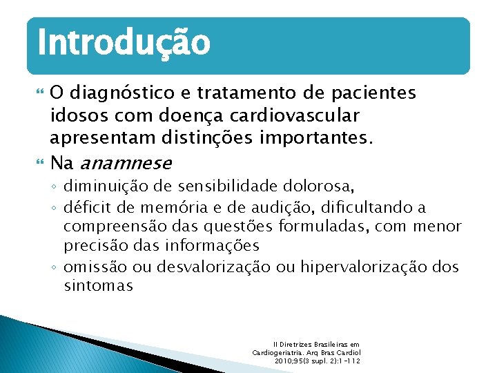 Introdução O diagnóstico e tratamento de pacientes idosos com doença cardiovascular apresentam distinções importantes.