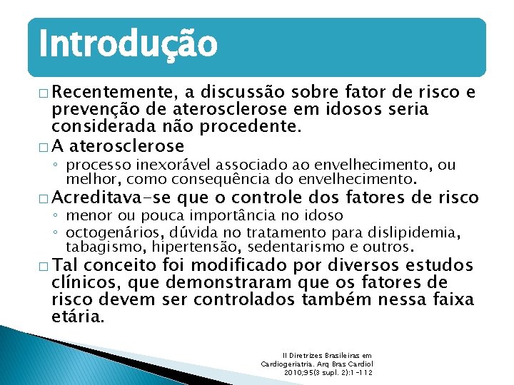 Introdução � Recentemente, a discussão sobre fator de risco e prevenção de aterosclerose em