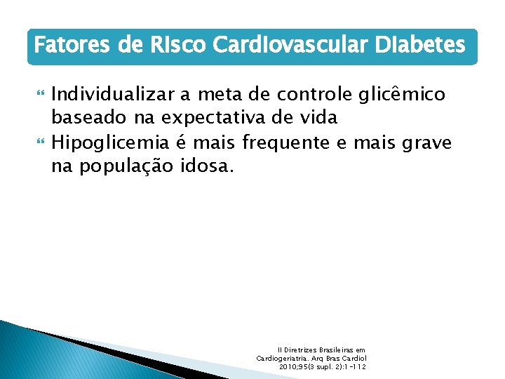 Fatores de Risco Cardiovascular Diabetes Individualizar a meta de controle glicêmico baseado na expectativa