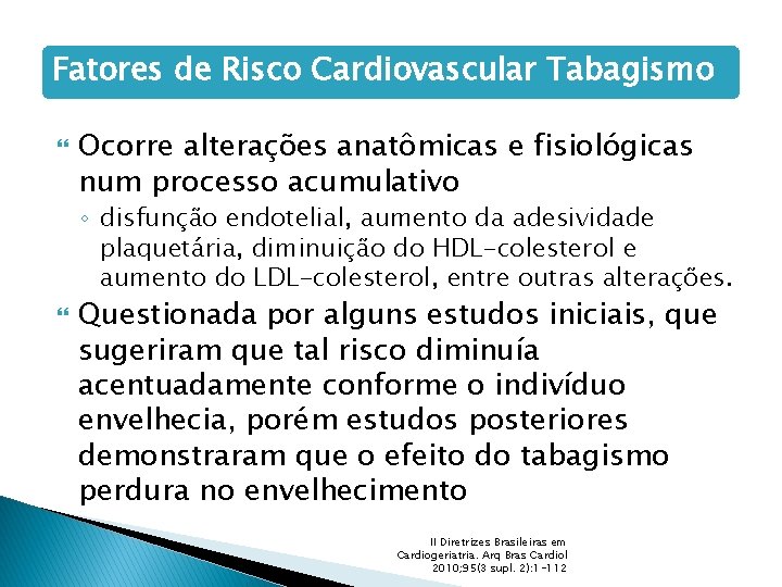 Fatores de Risco Cardiovascular Tabagismo Ocorre alterações anatômicas e fisiológicas num processo acumulativo ◦