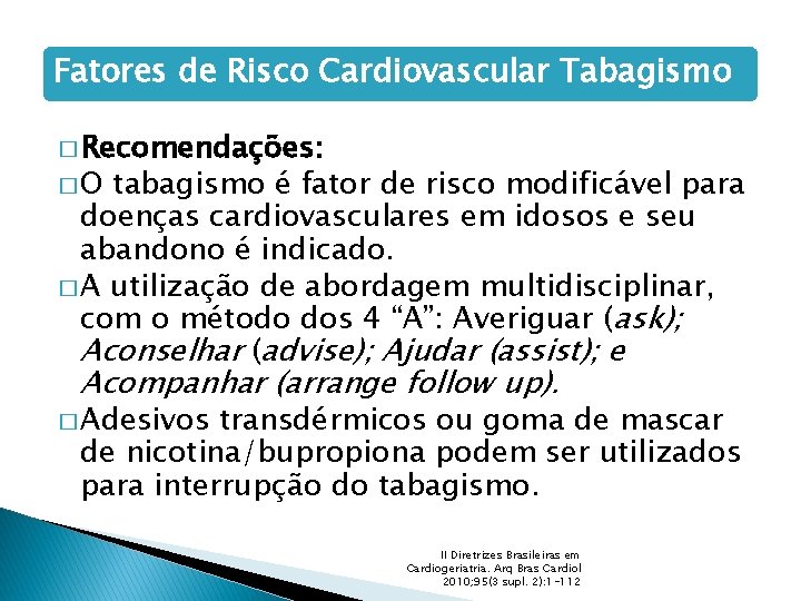 Fatores de Risco Cardiovascular Tabagismo � Recomendações: �O tabagismo é fator de risco modificável