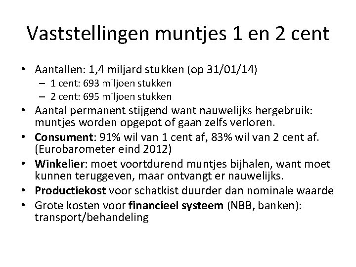 Vaststellingen muntjes 1 en 2 cent • Aantallen: 1, 4 miljard stukken (op 31/01/14)