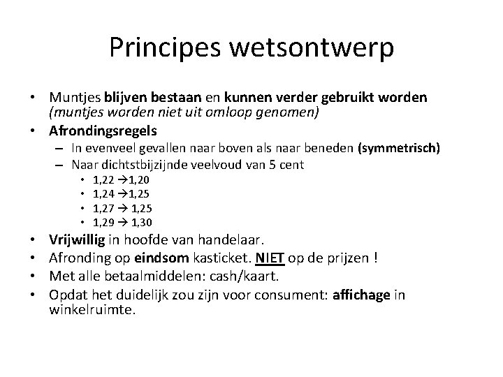 Principes wetsontwerp • Muntjes blijven bestaan en kunnen verder gebruikt worden (muntjes worden niet