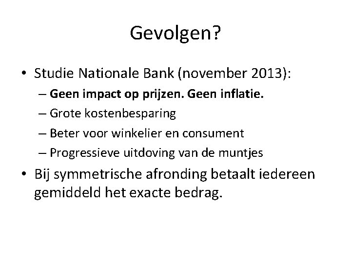 Gevolgen? • Studie Nationale Bank (november 2013): – Geen impact op prijzen. Geen inflatie.