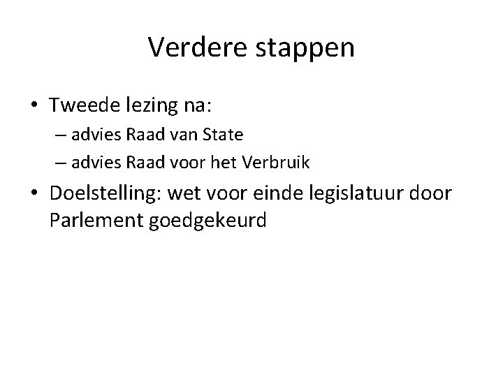 Verdere stappen • Tweede lezing na: – advies Raad van State – advies Raad