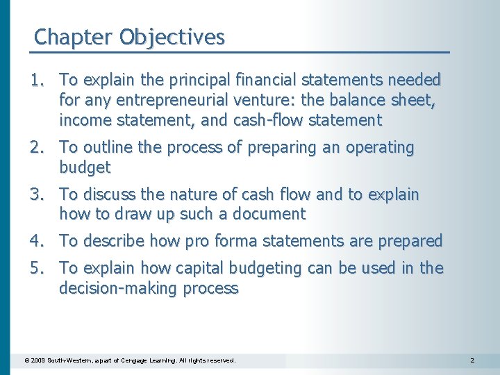 Chapter Objectives 1. To explain the principal financial statements needed for any entrepreneurial venture: