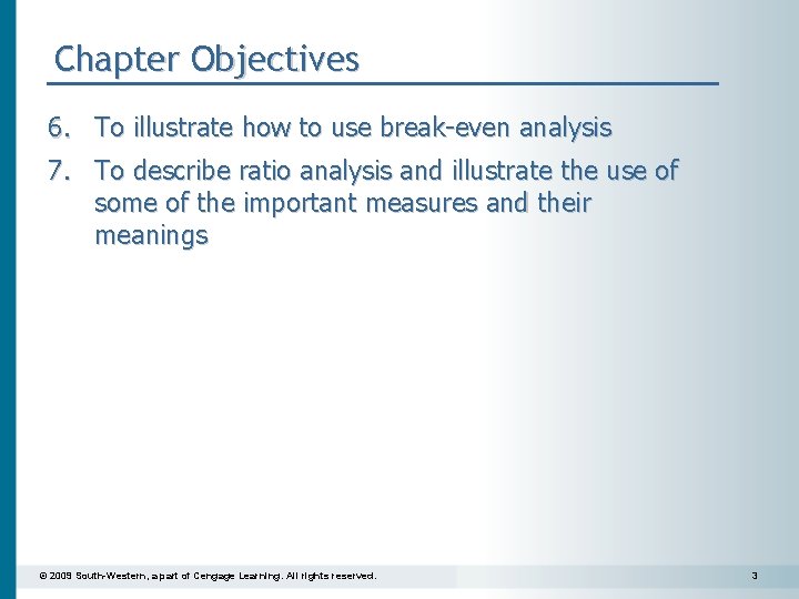 Chapter Objectives 6. To illustrate how to use break-even analysis 7. To describe ratio