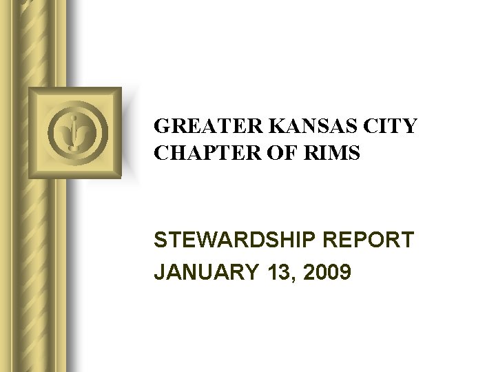 GREATER KANSAS CITY CHAPTER OF RIMS STEWARDSHIP REPORT JANUARY 13, 2009 
