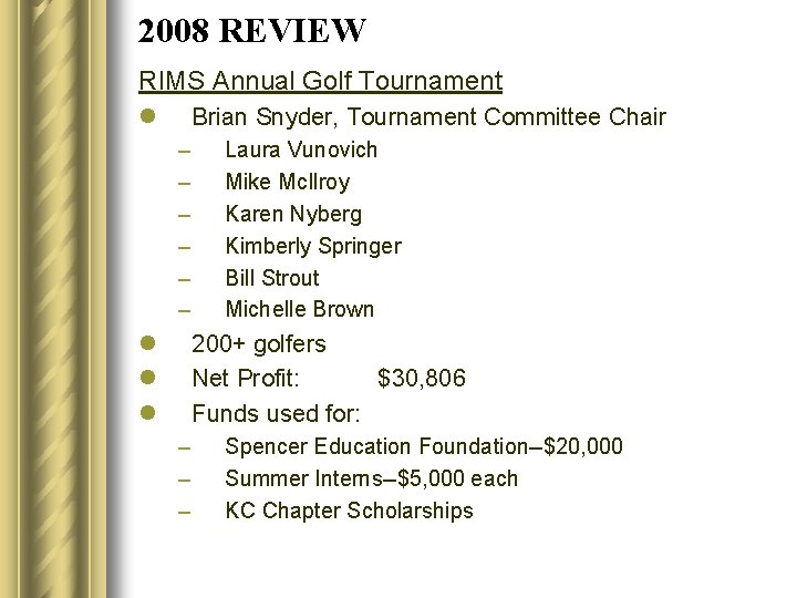 2008 REVIEW RIMS Annual Golf Tournament l Brian Snyder, Tournament Committee Chair – –