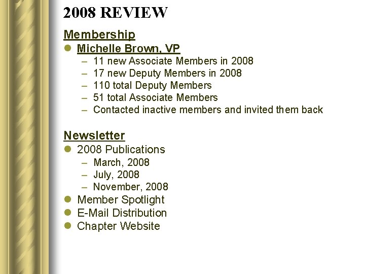2008 REVIEW Membership l Michelle Brown, VP – – – 11 new Associate Members