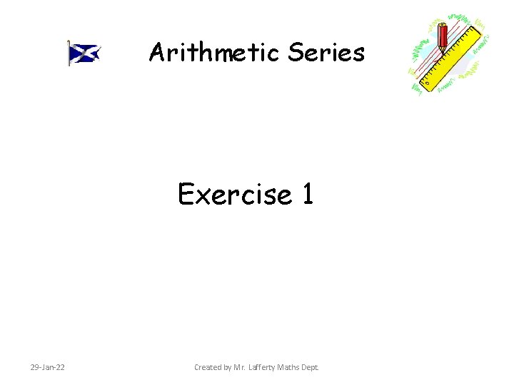 Arithmetic Series Exercise 1 29 -Jan-22 Created by Mr. Lafferty Maths Dept. 