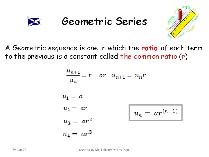 Geometric Series A Geometric sequence is one in which the ratio of each term