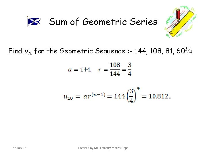 Sum of Geometric Series Find u 10 for the Geometric Sequence : - 144,