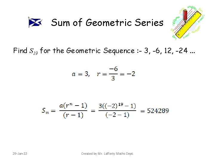 Sum of Geometric Series Find S 19 for the Geometric Sequence : - 3,