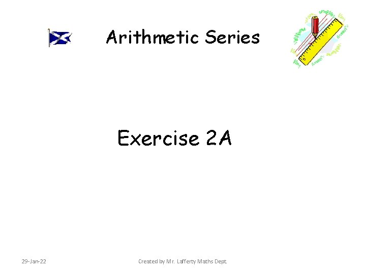 Arithmetic Series Exercise 2 A 29 -Jan-22 Created by Mr. Lafferty Maths Dept. 
