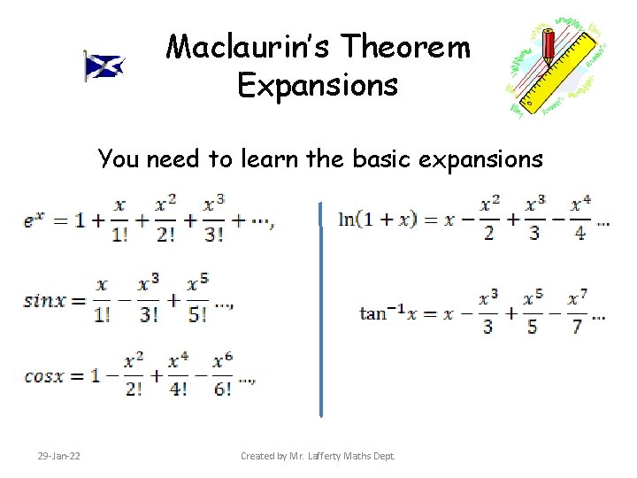 Maclaurin’s Theorem Expansions You need to learn the basic expansions 29 -Jan-22 Created by