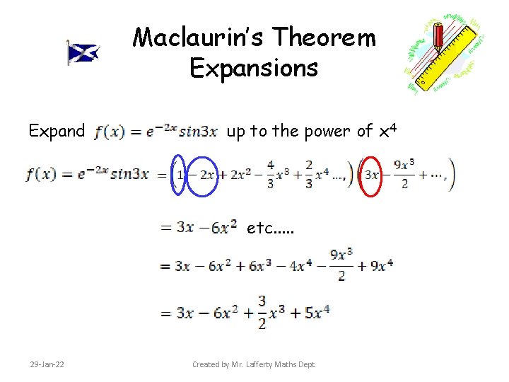 Maclaurin’s Theorem Expansions Expand up to the power of x 4 etc. . .