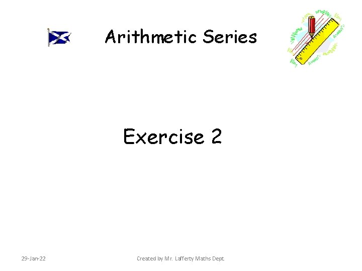 Arithmetic Series Exercise 2 29 -Jan-22 Created by Mr. Lafferty Maths Dept. 